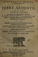 view Disputatio medica inauguralis de febre ardente ... / praeside ... Johannis Coccii ... subjicit Samuel Gottlieb Scholtz.