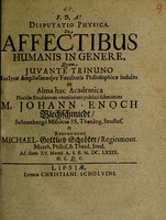 view Disputatio physica de affectibus humanis in genere ... / submittunt Johann-Enoch Blechschmiedt ... respondens G. Schröter.