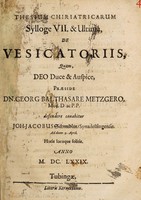 view Thesium chiriatricarum sylloge VII et ultima, de vesicatoriis ... / [Johann Jakob Schmidlin].