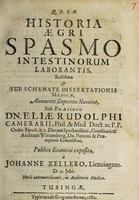 view Historia aegri spasmo intestinorum laborantis resoluta. Et sub schemate dissertationis medicae ... / sub praesidio Dn. Eliae Rudolphi Camerarii ... publico examini exposita, à Johanne Zellero ... d. 31. Julii.