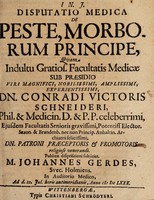 view Disputatio medica de peste, morborum principe ... / sub praesidio ... Conradi Victoris Schneideri ... publicae disquisitioni subjiciet Johannes Gerdes ... Anno M DC LXXX.