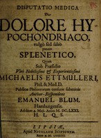 view Disputatio medica de dolore hypochondriaco, vulgo sed falso putato splenetico ... submittit ... ad diem 4 Maji. Anno M.DC.LXXI ... / [Emanuel Blum].