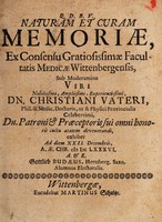 view Naturam et curam memoriæ : ex consensu gratiossissimæ facultatis medicæ Wittenbergensis / sub moderamine ... Christiani Vateri ... Dn. patroni & præceptoris ... exhibet ad diem XXII. Decembris, A.Æ. CHR. M DC LXXXVI. A. & R. Gottlieb Budæus.