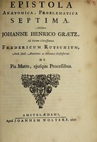 view Epistola anatomica, problematica septima / Authore Johanne Henrico Graetz, ad ... Fredericum Ruyschium. [With his reply] ... de pia matre, ejusque processibus.