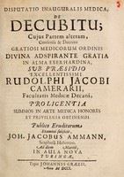 view Disputatio medica, De decubitu, cujus partem primam[-alteram] ... / sub praesidio Rudolphi Jacobi Camerarii, ... examini subjicit Joh. Jacobus Ammann.