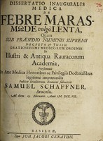 view Dissertatio inauguralis medica de febre marasmode vulgo lenta ... / [Samuel Schaffner].