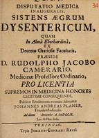 view Disputatio medica inauguralis, sistens aegrum dysentericum ... / praeside D. Rudolpho Jacobo Camerario, ... pro licentia ... publico eruditorum examini submittit Johannes Andreas Planer, Freudenstadiensis. Ad diem Decembr. A. MDCCIX.