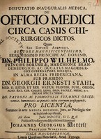 view Disputatio inauguralis medica, de officio medici circa casus chirurgicos dictos ... / [Johann Georg Hertel].