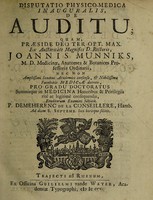 view Disputatio physico-medica inauguralis, De auditu; / quam, praeside ... Joannis Munniks, ... eruditorum examini subjicit P. Demeherenc de la Conseillere.