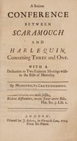 view A serious conference between Scaramouch and Harlequin, concerning three and one. With a dedication to two eminent meetings within the Bills of Mortality / [Momophilus Carthusiensis].