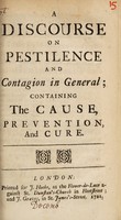 view A discourse on pestilence and contagion in general; containing the cause, prevention and cure / [Peter Kennedy].