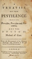 view A treatise of the pestilence, with its pre-vision, pro-vision and pre-vention, and the doctor's method of cure / From the manuscript of an eminent physician, who practis'd in the last great plague in London.