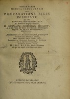 view Dissertatio medica inauguralis de praeparatione bilis in hepate. / Quam ... ex auctoritate ... Hermanni Oosterdyk Schacht, ... pro gradu doctoratus, ... eruditorum examini subjicit Hugo Ried, Scoto-Britannus. Ad diem 13. Augusti. 1722.