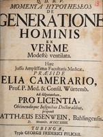 view Momenta hypotheseos de generatione hominis ex verme modeste ventilata ... / praeside Elia Camerario ... proponit Matthaeus Esenwein ... Novembr. M DCC XXIII.