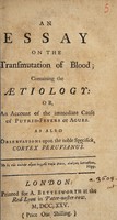 view An essay on the transmutation of blood, containing the aetiology, or, An account of the immediate cause of putrid-fevers or agues : As also observations upon the noble specifick, cortex peruvianus.