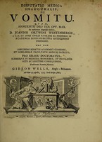 view Disputatio medica inauguralis, de vomitu ... / ex auctoritate ... Joannis Ortwini Westenbergii ... pro gradu doctoratus ... eruditorum examini submittit Gideon Wells ... Ad diem 10. Aprilis, 1725.