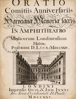 view Oratio comitiis anniversariis Harveianae memoriae sacris : in amphitheatro Medicorum Londinensium habita ; postridie D. Lucae ; MDCCXXIV.