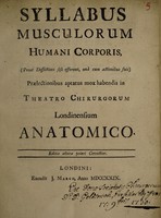 view Syllabus musculorum humani corporis : (prout dessectioni sese offerunt, unà cum actionibus suis) praelectionibus aptatus mox habendis in Theatro Chirurgorum Londinensium Anatomico.