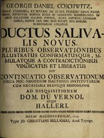 view Ductus salivalis novus, pluribus observationibus illustratus confirmatusque simulatque a contradictionibus vindicatus / [Georg Daniel Coschwitz].