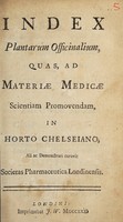 view Index plantarum officinalium, quas, ad materiae medicae scientiam promovendam, in Horto Chelseiano ali ac demonstrati curavit Societas Pharmaceutica Londinensis / [Isaac Rand].