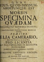 view Ejus, quod divinum abditumque est in morbis specimina quaedam succinto submissa examini ... disputatione inaugurali defensa / ab J.L. Fischer.