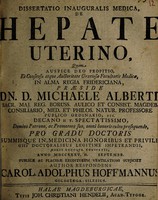 view Dissertatio inauguralis medica de hepate uterino / Quam ... praeside Dn. D. Michaele Alberti ... anno MDCCXXXV ... subjiciet author respondens Carol. Adolphus Hoffmannus.