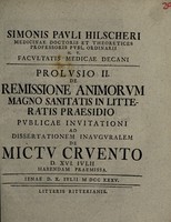 view Prolusio II. de remissione animorum magno sanitatis in litteratis praesidio publicae invitationi ad dissertationem inauguralem de mictu cruento d. XVI. julii habendam praemissa.