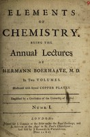 view Elements of chemistry : Being the annual lectures of Hermann Boerhaave, M.D. in two volumes. Illustrated with several copper plates. Englished by a gentleman of the University of Oxford. Numb. I.