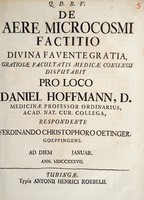 view Q. D. B. V. De aere microcosmi factitio divina favente gratia, / gratiosae facultatis medicae consensu disputabit pro loco Daniel Hoffmann, D. ... respondente Ferdinando Christophoro Oetinger ... Ad diem [blank] Januar. Ann. MDCCXXXVII.