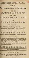 view Lithiasis anglicana, or, A philosophical enquiry into the nature and origin of the stone and gravel, in human bodies, &c. : Wherein is considered, the possibility of dissolving such animal tartar or calculous concretion. In a letter to David Hartley, author of the cases in behalf of Mrs. Stephen's medicines. To which is added, an account of a new and safe method of cure for the ischury, or total suppression of urine ... / By Henry Bracken.