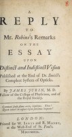 view A reply to Mr. Robin's remarks on the Essay upon distinct and indistinct vision published at the end of Dr. Smith's Complete system of optiks / by James Jurin.