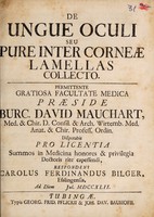 view De ungue oculi seu pure inter corneae lamellas collecto ... / praeside Burc. David Mauchart ... disputabit pro licentia ... doctoris rite capessendi, respondens Carolus Ferdinandus Bilger.