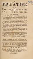 view A treatise on tobacco, tea, coffee, and chocolate ... / by Simon Pauli; translated by Dr. James.