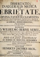 view Dissertatio inauguralis medica de ebrietate ... / praeside ... Wilhelmo Bernh. Nebel ... pro gradu doctoris ... publico eruditorum examini submittit auctor Henricus Jacobus Beck ... Decembris, M D CC XLVI.