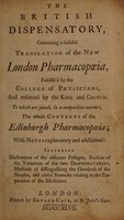 view The British dispensatory, containing a faithful translation of the new London Pharmacopoeia, published by the College of Physicians ... To which are joined, in a compendious manner, the whole contents of the Edinburgh Pharmacopoeia; with notes explanatory and additional.