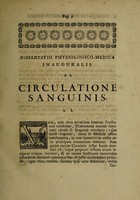 view Dissertatio physiologico-medica inauguralis, de circulatione sanguinis. Quam ... / ex auctoritate magnifici rectoris D. Frederici Winteri, ... pro gradu doctoratus, summisque in medicina honoribus, & privilegiis rite, ac legitime consequendis, publico ac solemni examini submittit Petrus van Dinter, Sylvaducensis. Ad diem 9. Maji 1750.