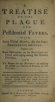 view A treatise on the plague and pestilential fevers : with some useful hints, for the better preservation and cure. Together with some observations, on the pestilential fever now raging among the horned cattle.