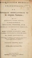 view Disquisitio medica inauguralis, de sonorum modulatorum vi in corpora humana ... / eruditorum examini subjicit Isaacus Brown, Anglus.