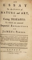 view An essay on the power of nature and art, in curing diseases: to which are annexed impartial reflections on James's powder.