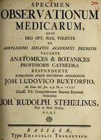 view Specimen observationum medicarum ... / respondente J.L. Buxtorfio ... competitorum suorum examini subjiciebat Joh. Rudolph Stehelinus.