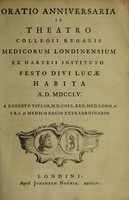 view Oratio anniversaria in theatro Collegii Regalis Medicorum Londinensium ... habita ... 1755 a R.T. ... ex Harveii instituto / [Robert Taylor].