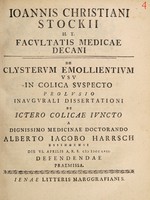 view De clysterum emollientium usu in colica suspecto, prolusio inaugurali dissertationi de ictero colicae iuncto ... praemissa / [Johann Christian Stock].