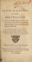 view A letter to a friend on the subject of inoculation : on which the reasons for the practice are considered and enforced, and its consistency with our duty to God, and to society, asserted and defended / By Daniel Cox.