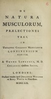 view De natura musculorum, praelectiones tres, in Theatro Collegii Medicorum Londinensium habitae / [Thomas Lawrence].