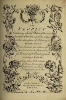 view The florist : containing sixty plates of the most beautiful flowers regularly dispos'd in their succession of blowing. To which is added an accurate description of their colours, with instructions for drawing & painting them according to nature : being a new work intended for the use & amusement of gentlemen and ladies delighting in that art.