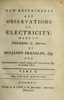 view New experiments and observations on electricity. : Made at Philadelphia in America. / By Benjamin Franklin, Esq; and communicated in several letters to P. Collinson, Esq; of London, F.R.S. Part II.