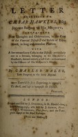 view A letter addressed to Caesar Hawkins : containing new thoughts and observations, in the cure of the venereal disease ... With a few extraordinary cases in that disease / By Charles Hales.