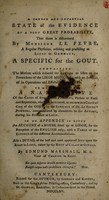 view A candid and impartial state of the evidence of a very great probability, that there is discovered by Monsieur Le Fevre, a regular physician, residing and practising at Liege in Germany, a specific for the gout. Containing the motives which induced the author to listen to the pretensions of the Liege medicine; with an account of its operations and effects in his own [i.e. the author's] case. To which is added, a narrative of the cases of several other patients ... who have been cured, or are now in a course of cure of the gout, by the efficacy of Dr. Le Fevre's powders ... In an appendix is given an account of a house fitted up at Liege, for the reception of the English only ... Also a detail of the best ... inns upon the road to Liege / By Edmund Marshall, M.A.