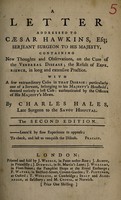 view A letter addressed to Caesar Hawkins : containing new thoughts and observations, in the cure of the venereal disease ... With a few extraordinary cases in that disease / By Charles Hales.