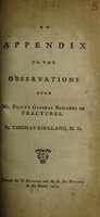 view An appendix to the Observations upon Mr. Pott's General remarks on fractures / [Thomas Kirkland].